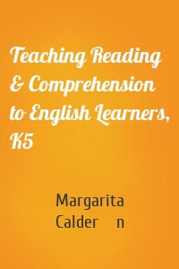 Teaching Reading & Comprehension to English Learners, K5