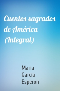 Cuentos sagrados de América (Integral)