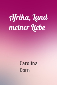 Afrika, Land meiner Liebe