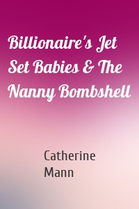 Billionaire's Jet Set Babies & The Nanny Bombshell