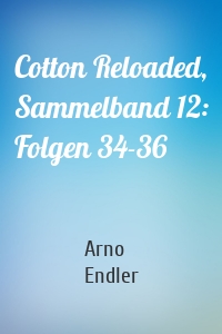 Cotton Reloaded, Sammelband 12: Folgen 34-36