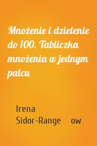 Mnożenie i dzielenie do 100. Tabliczka mnożenia w jednym palcu
