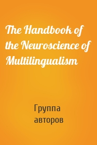 The Handbook of the Neuroscience of Multilingualism