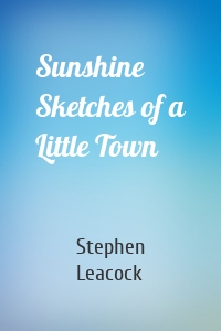 Sunshine Sketches of a Little Town