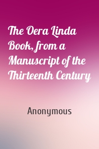 The Oera Linda Book, from a Manuscript of the Thirteenth Century