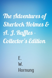 The Adventures of Sherlock Holmes & A. J. Raffles - Collector's Edition