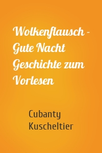 Wolkenflausch - Gute Nacht Geschichte zum Vorlesen