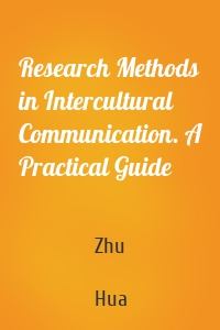 Research Methods in Intercultural Communication. A Practical Guide