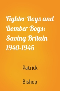 Fighter Boys and Bomber Boys: Saving Britain 1940-1945
