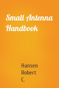 Small Antenna Handbook