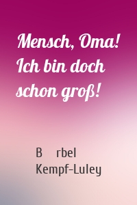 Mensch, Oma! Ich bin doch schon groß!