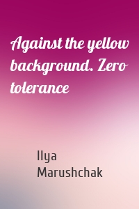 Against the yellow background. Zero tolerance