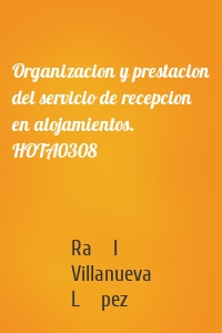 Organizacion y prestacion del servicio de recepcion en alojamientos. HOTA0308