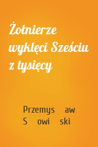 Żołnierze wyklęci Sześciu z tysięcy