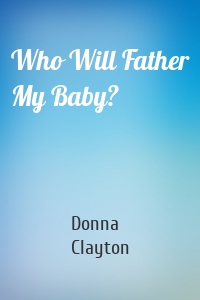 Who Will Father My Baby?