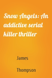 Snow Angels: An addictive serial killer thriller