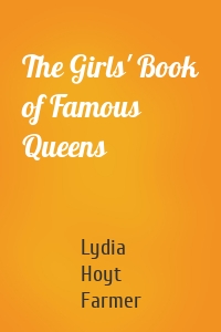 The Girls' Book of Famous Queens