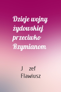Dzieje wojny żydowskiej przeciwko Rzymianom