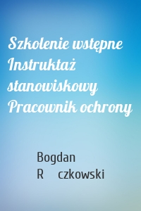 Szkolenie wstępne Instruktaż stanowiskowy Pracownik ochrony