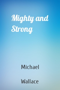 Mighty and Strong