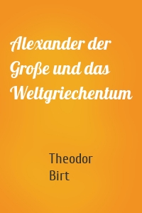 Alexander der Große und das Weltgriechentum