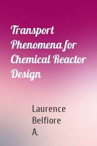 Transport Phenomena for Chemical Reactor Design