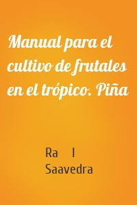 Manual para el cultivo de frutales en el trópico. Piña