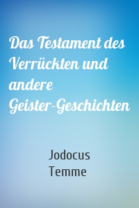 Das Testament des Verrückten und andere Geister-Geschichten