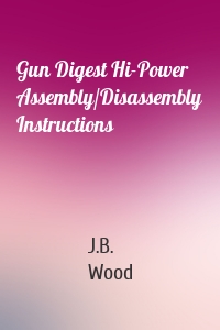 Gun Digest Hi-Power Assembly/Disassembly Instructions