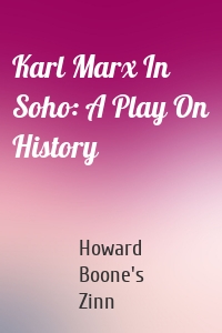 Karl Marx In Soho: A Play On History