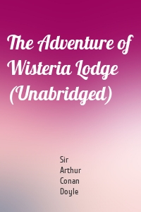 The Adventure of Wisteria Lodge (Unabridged)