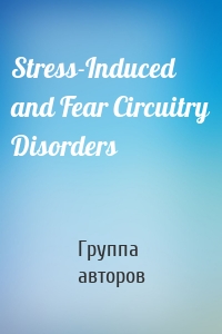 Stress-Induced and Fear Circuitry Disorders