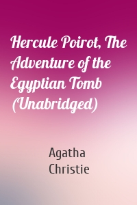Hercule Poirot, The Adventure of the Egyptian Tomb (Unabridged)
