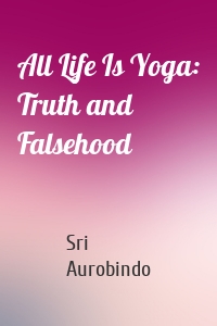 All Life Is Yoga: Truth and Falsehood