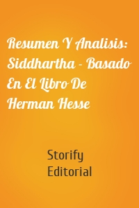 Resumen Y Analisis: Siddhartha - Basado En El Libro De Herman Hesse