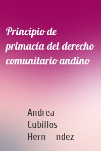 Principio de primacía del derecho comunitario andino