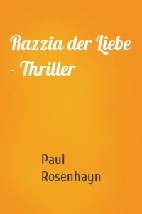 Razzia der Liebe - Thriller