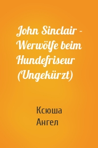 John Sinclair - Werwölfe beim Hundefriseur (Ungekürzt)