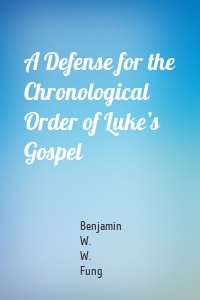 A Defense for the Chronological Order of Luke’s Gospel