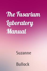 The Fusarium Laboratory Manual