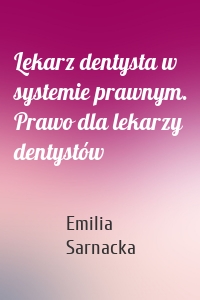 Lekarz dentysta w systemie prawnym. Prawo dla lekarzy dentystów