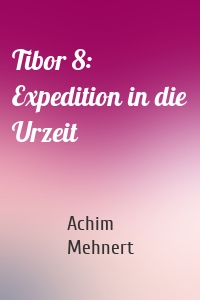 Tibor 8: Expedition in die Urzeit