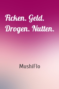 Ficken. Geld. Drogen. Nutten.