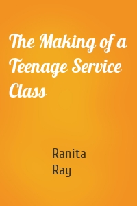 The Making of a Teenage Service Class