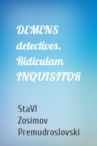 DEMENS detectives. Ridiculam INQUISITOR