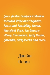 Jane Austen Complete Collection Included Pride and Prejudice, Sense and Sensibility, Emma, Mansfield Park, Northanger Abbey, Persuasion, Lady Susan, Juvenilia, early works and more.