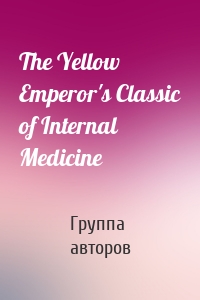 The Yellow Emperor's Classic of Internal Medicine