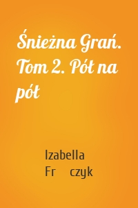 Śnieżna Grań. Tom 2. Pół na pół