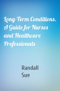 Long-Term Conditions. A Guide for Nurses and Healthcare Professionals