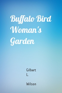 Buffalo Bird Woman's Garden